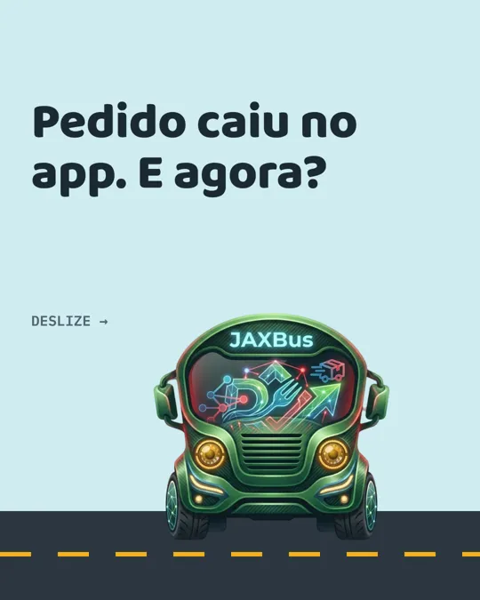 Post do JAXBus: Pedido caiu no app. E agora?